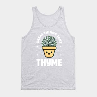 Great Things Take Thyme - Cute Plant Pun Tank Top